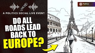 LIVE EVENT Do All Roads Lead Back To Europe  The Politics Social [upl. by Keslie]