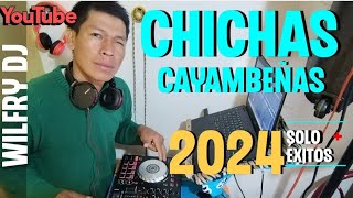 CHICHAS CAYAMBEÑAS MIX 2024 SOLO EXITOS WILFRY DJ [upl. by Eisor]