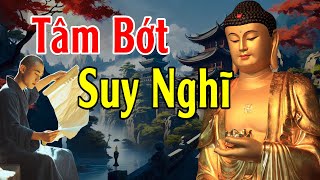 Tâm Bớt Nghĩ Nhiều Cuộc Sống Sẽ An Vui Mới Hạnh Phúc Được  Lời Phật Dạy [upl. by Stanislas900]