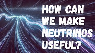 How can we make neutrinos useful to us [upl. by Salema55]