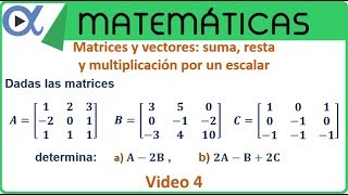 Matrices suma resta y multiplicación por un escalar video 4  Álgebra lineal – Vitual [upl. by Ecyla]