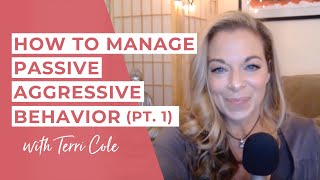 How to Manage Passive Aggressive Behavior Part 1  Terri Cole [upl. by Tronna528]