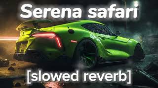 Serena Safari slowed reverb [upl. by Sukramed]