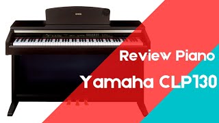 Piano Yamaha CLP 130 Review amp Đánh giá [upl. by Ennasus]