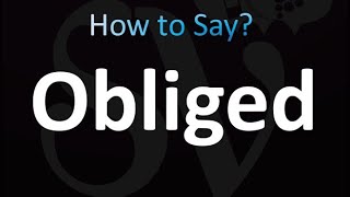 How to Pronounce Obliged Correctly [upl. by Nirehs]