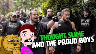 Thought Slime and the Proud Boys [upl. by Mcneely]