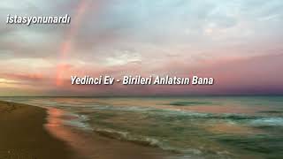 Yedinci Ev  Birileri Anlatsın Bana  Lyrics [upl. by Nefets988]