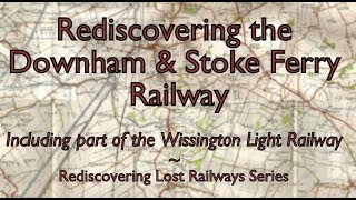 Rediscovering the Downham amp Stoke Ferry Railway [upl. by Snider]