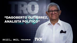 Encuentro TVX Dagoberto Gutiérrez analista político [upl. by Legna356]