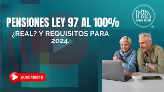 Pensiones Ley 97 al 100 ¿Real Y requisitos para 2024 [upl. by Atsirc550]