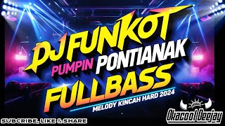 DJ FUNKOT PUMPIN PONTIANAK FULLBASS MELODY KINCAH HARD 2024  OKACOOL DEEJAY [upl. by Wohlen]