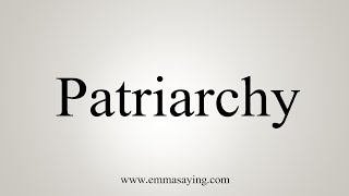 How To Say Patriarchy [upl. by Ibbison]