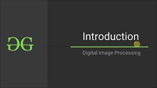 Digital Image Processing INTRODUCTION  GeeksforGeeks [upl. by Gennie]