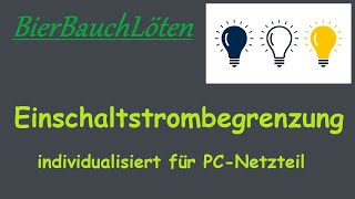 Einschaltstrombegrenzung angepasst an PCNetzteil [upl. by Dupuis]