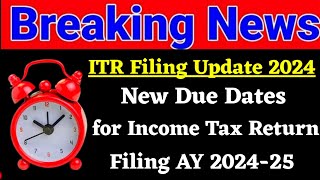 New Income Tax Due Date For Filing Income Tax Return AY 202425  ITR Filing Big Updates [upl. by Nylaras]