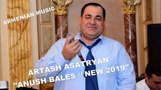 ANUSHBALES  ARTASH ASATRYAN   NEW 2019  SONGquotquot [upl. by Adala78]