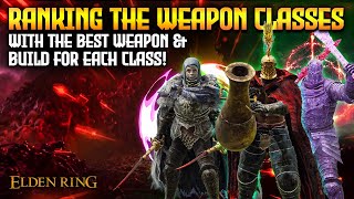 Elden Ring ALL Weapon Classes Ranked Best Weapons amp Builds [upl. by Sams]