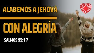 SALMOS 9517  ALABEMOS A JEHOVÁ CON ALEGRÍA [upl. by Ezmeralda]