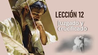 Lección 12  Juzgado y crucificado [upl. by Dygert]