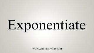 How To Say Exponentiate [upl. by Frasch]