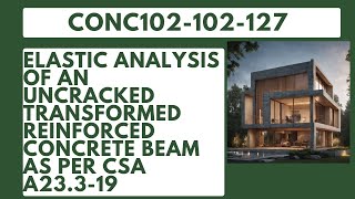 CONC102102127 Elastic Analysis of an Uncracked Transformed Reinforced Concrete Beam [upl. by Yknip]