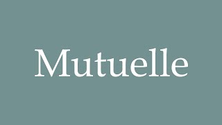 How to Pronounce Mutuelle Mutual Insurance Correctly in French [upl. by Ainahtan]