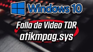 Falla de video TDR atikmpagsys en Windows 10 RESUELTO [upl. by Adriano]