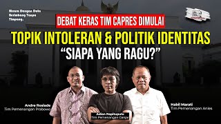 DEBAT KERAS TIM CAPRES DIMULAI TOPIK INTOLERAN amp POLITIK IDENTITAS quotSIAPA YANG RAGUquot [upl. by Jeth]