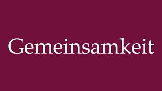 How to Pronounce Gemeinsamkeit Mutuality Correctly in German [upl. by Gavini]