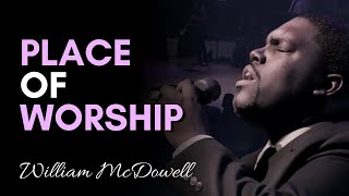 Place Of Worship  William McDowell [upl. by Leod919]