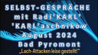 TEİL 3  SELBSTGESPRÄCHE mit RADIKARL ‚KARLaschnikow  AUGUST 2024  Bad Pyrmont [upl. by Yesak]