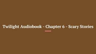 Twilight Audiobook Chapter 6 Scary Stories [upl. by Dranreb]