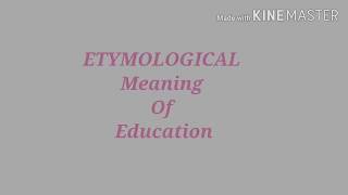 Etymological Meaning of Education BEd2nd yearKnowledge and curriculum [upl. by Eelarak]