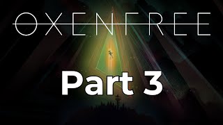 Oxenfree Play through Part 3 [upl. by Baruch]