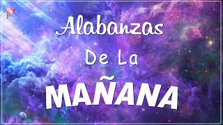 ALABANZA Y ADORACIÓN DE LA MAÑANA PARA EMPEZAR BIEN EL DÍA  LA MÚSICA CRISTIANA MÁS AMADA [upl. by Nageam]