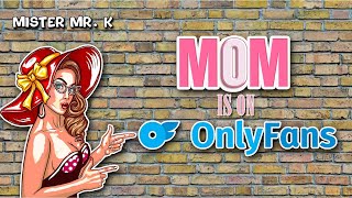 Mister mr K  Mom is on Onlyfans [upl. by Nosac]