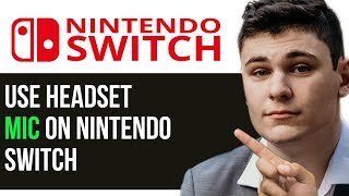 HOW TO USE HEADSET MIC ON NINTENDO SWITCH 2024 FULL GUIDE [upl. by Aihsenat]