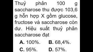 Thuỷ phân 100 g saccharose thu được 1036 g hỗn hợp X gồm glucose fructose và saccharose còn dư Hi [upl. by Mahon71]