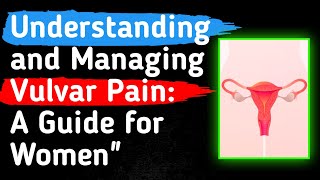 Understanding and Managing Vulvar Pain A Guide for Women [upl. by Greff]