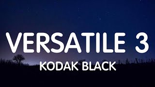 Kodak Black  Versatile 3 Lyrics New Song [upl. by Jojo]