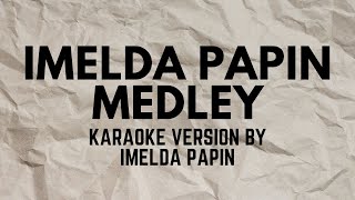 IMELDA PAPIN MEDLEY KARAOKE VERSION POPULARIZED BY IMELDA PAPIN [upl. by Gwenore]