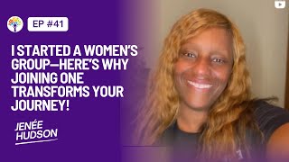 Ep 41 quotI Started a Women’s Group—Here’s Why Joining One Transforms Your Journey” [upl. by Drawd727]