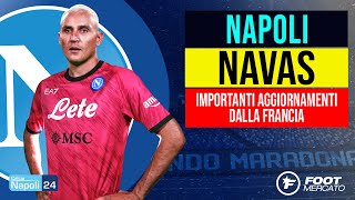 🚨 Navas Napoli arrivano importanti aggiornamenti dalla Francia  L ANNUNCIO [upl. by Navlys836]