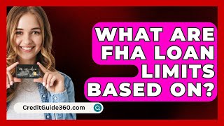 What Are FHA Loan Limits Based On  CreditGuide360com [upl. by Patric318]