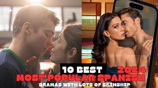 Top 10 Most Popular Series of 2024  Spanish Dramas with Lots of Skinship  best spanish dramas [upl. by Einafpets116]