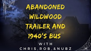 Walkthrough at The Abandoned Wildwood trailer and 1940’s BUS Ft Chris Rob amp Nubz [upl. by Norha]