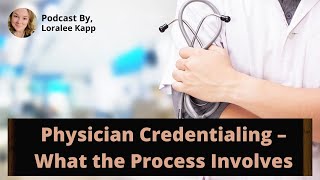 Physician Credentialing – What the Process Involves [upl. by Htiekal215]