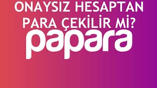 Papara Onaysız Hesaptan Para Çekilir Mi [upl. by Lilaj578]