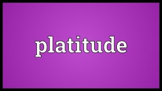 Platitude Meaning [upl. by Nosaes240]