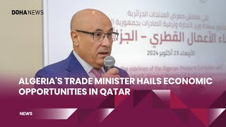 Algerias Trade Minister Hails Economic Opportunities in Qatar [upl. by Kalman27]